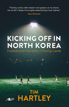 Paperback Kicking Off in North Korea: Friendship and Football in Foreign Lands Book