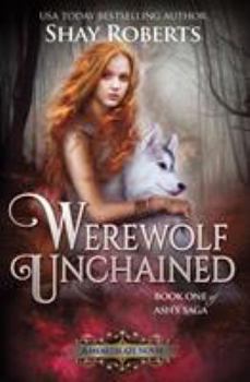 Paperback Werewolf Unchained: A Heartblaze Novel (Ash's Saga #1) Book