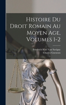 Hardcover Histoire Du Droit Romain Au Moyen Age, Volumes 1-2 [French] Book