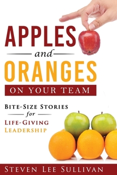 Paperback Apples and Oranges on Your Team: Bite-Size Stories for Life-Giving Leadership Book