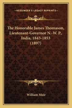 Paperback The Honorable James Thomason, Lieutenant-Governor N.-W. P., India, 1843-1853 (1897) Book