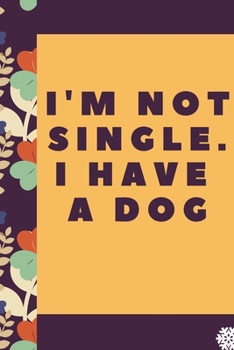 Paperback I'm not single. I have a dog: Lined Notebook / Journal Gift, 120 Pages, 6 x 9 inches, Christmas Gift for Dog Lovers, Dog Owner Gift, Diary to Write, Book