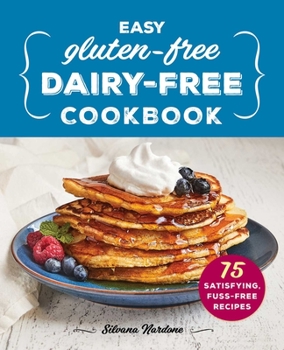 Paperback Easy Gluten-Free, Dairy-Free Cookbook: 75 Satisfying, Fuss-Free Recipes Book