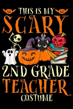 This Is My Scary 2nd Grade Teacher Costume: This Is My Scary 2nd Grade Teacher Costume Funny Halloween  Journal/Notebook Blank Lined Ruled 6x9 100 Pages