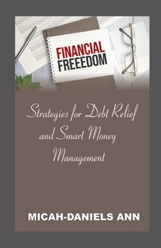 Financial Freedom: Strategies for Debt Relief and Smart Money Management