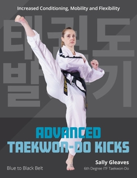 Paperback Advanced Taekwon-Do Kicks Vol 2: Blue to Black Belt. Increasing Conditioning, Mobility and Flexibility Book