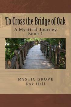 Paperback To Cross the Bridge of Oak: A Mystical Journey - Book 1 Book