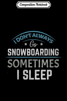 Composition Notebook: Mens Snowboarding Funny Quote Extreme Winter Snow Sports Gift Premium Journal/Notebook Blank Lined Ruled 6x9 100 Pages