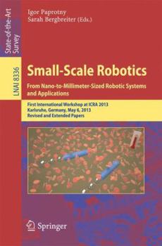 Paperback Small-Scale Robotics from Nano-To-Millimeter-Sized Robotic Systems and Applications: First International Workshop, Microicra 2013, Karlsruhe, Germany, Book