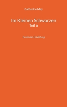 Paperback Im Kleinen Schwarzen Teil 6: Erotische Erzählung [German] Book