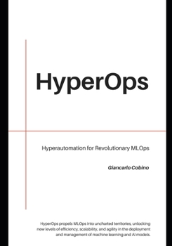 Paperback HyperOps: Hyper-automation for Revolutionary MLOps Book