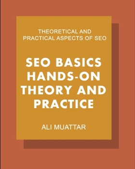 Paperback SEO Basics (Hands-on Theory And Practice): Theoretical and Practical Aspects of SEO Book