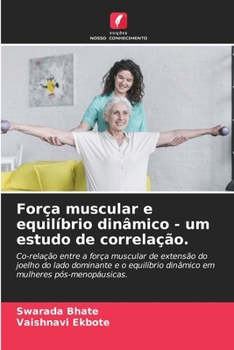 Força muscular e equilíbrio dinâmico - um estudo de correlação.: Co-relação entre a força muscular de extensão do joelho do lado dominante e o ... pós-menopáusicas. (Portuguese Edition)