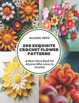 Paperback 200 Exquisite Crochet Flower Patterns: A Must Have Book for Anyone Who Loves to Crochet Book