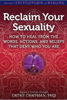 Reclaim Your Sexuality: How to Heal from the Words, Actions, and Beliefs that Deny Who You Are