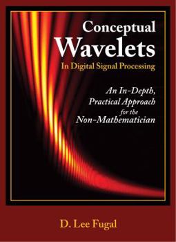 Hardcover Conceptual Wavelets in Digital Signal Processing: An In-Depth, Practical Approach for the Non-Mathematician Book