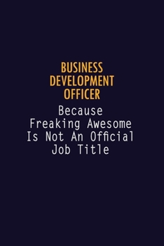 Paperback Business Development officer Because Freaking Awesome is not An Official Job Title: 6X9 Career Pride Notebook Unlined 120 pages Writing Journal Book