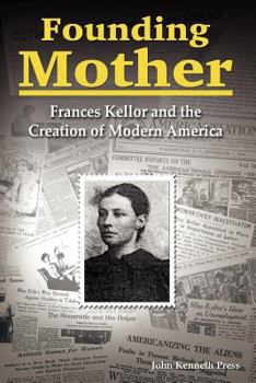 Paperback Founding Mother: Frances Kellor and the Creation of Modern America Book