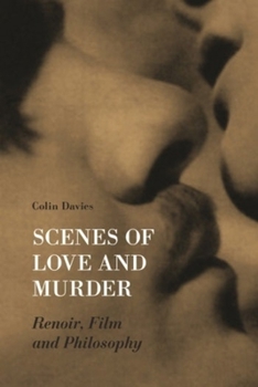 Hardcover Scenes of Love and Murder: Renoir, Film, and Philosophy Book