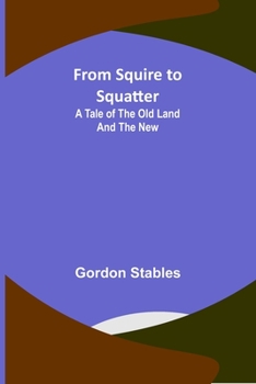 Paperback From Squire to Squatter: A Tale of the Old Land and the New Book
