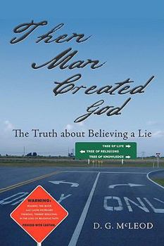 Paperback Then Man Created God: The Truth about Believing a Lie Book