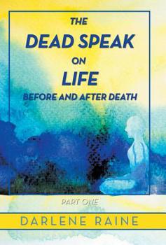Hardcover The Dead Speak on Life Before and After Death: Part One Book