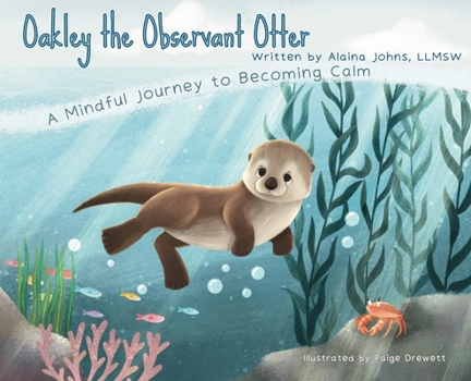 Hardcover Oakley the Observant Otter: A Mindful Journey to Becoming Calm Book