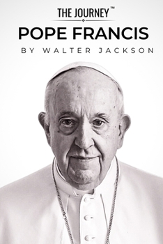 Paperback Pope Francis - A Biography of Compassion and Reform: The Pope Francis Biography from THE JOURNEY series Book