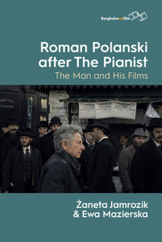 Roman Polanski After the Pianist: The Man and His Films
