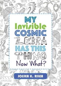 Paperback My Invisible Cosmic Zebra Has This Thing - Now What? Book