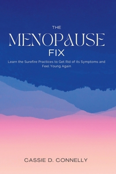 Paperback The Menopause Fix: Learn the Surefire Practices to Get Rid of its Symptoms and Feel Young Again Book