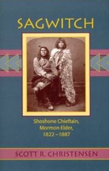 Paperback Sagwitch: Shoshone Chieftain, Mormon Elder 1822-1887 Book