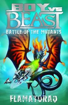 Battle of the Mutants - Flamatoraq - Book #10 of the Boy Vs Beast: Battle of the Worlds