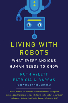 Paperback Living with Robots: What Every Anxious Human Needs to Know Book