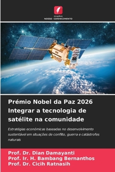 Prémio Nobel da Paz 2026 Integrar a tecnologia de satélite na comunidade (Portuguese Edition)