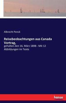Paperback Reisebeobachtungen aus Canada Vortrag,: gehalten den 16. März 1898 - Mit 12 Abbildungen im Texte [German] Book
