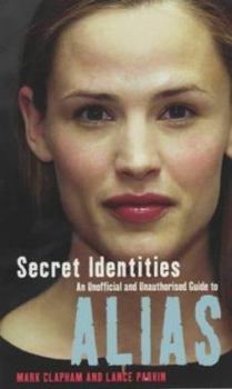 Mass Market Paperback Secret Identities: The Unofficial and Unauthorised Guide to Alias Book
