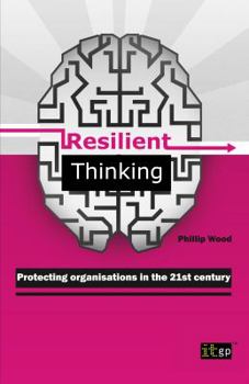 Resilient Thinking: Protecting Organisations In The 21st Century