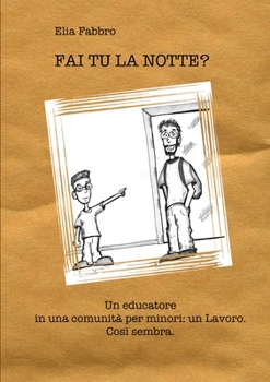 Paperback FAI TU LA NOTTE? Un educatore in una comunità per minori [Italian] Book