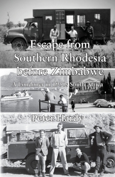 Paperback Escape from Southern Rhodesia before Zimbabwe: A Londoner in 1950s South Africa Book
