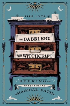 Paperback The Dabbler's Guide to Witchcraft: Seeking an Intentional Magical Path Book