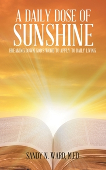 Paperback A Daily Dose of Sunshine: Breaking Down God's Word to Apply to Daily Living Book