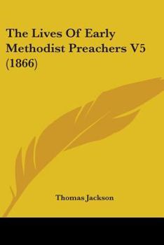 Paperback The Lives Of Early Methodist Preachers V5 (1866) Book