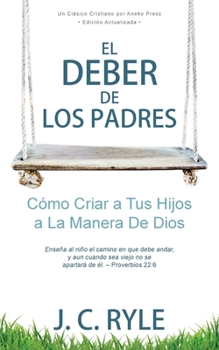 Paperback El Deber de los Padres: Cómo Criar a Tus Hijos a La Manera De Dios [Spanish] Book