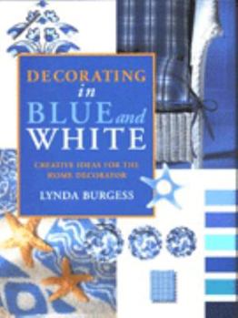 Hardcover Decorating in Blue and White: Creative Ideas for the Home Decorator Book