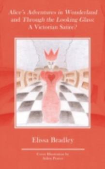 Alice's Adventures in Wonderland and Through the Looking Glass: A Victorian Satire?