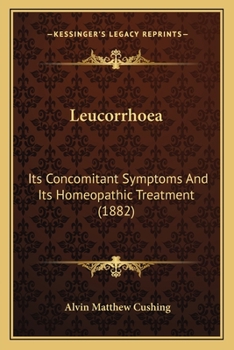 Paperback Leucorrhoea: Its Concomitant Symptoms And Its Homeopathic Treatment (1882) Book
