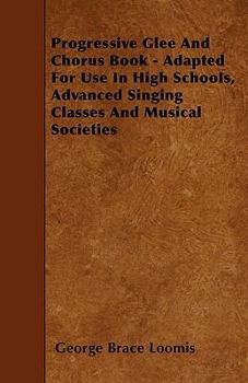 Paperback Progressive Glee And Chorus Book - Adapted For Use In High Schools, Advanced Singing Classes And Musical Societies Book