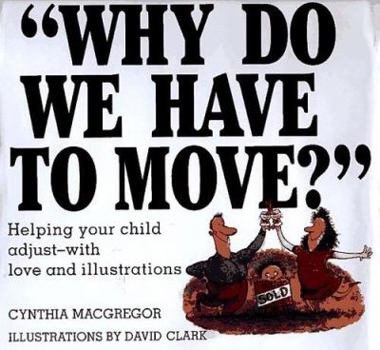 Hardcover Why Do We Have to Move?: Helping Your Child Adjust-With Love and Illustrations Book