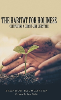 Hardcover The Habitat for Holiness: Cultivating a Christ-Like Lifestyle Book